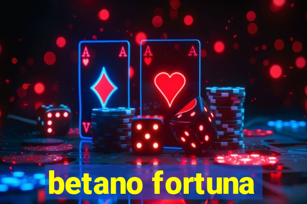 betano fortuna